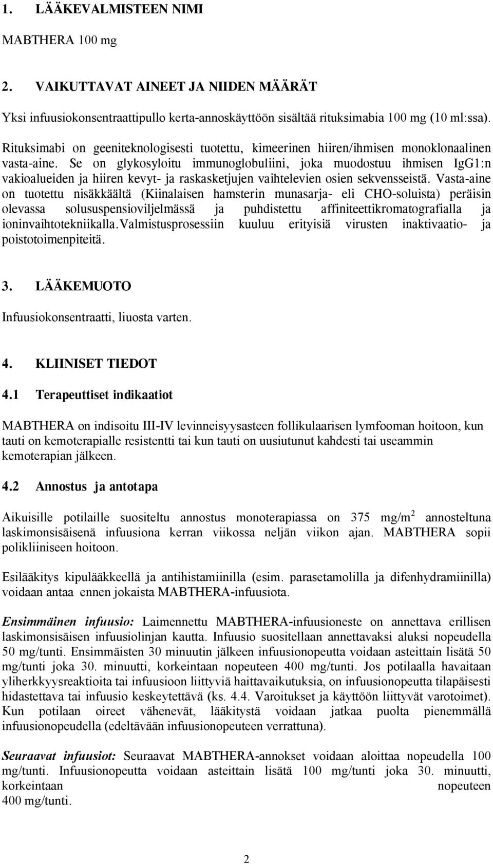 Se on glykosyloitu immunoglobuliini, joka muodostuu ihmisen IgG1:n vakioalueiden ja hiiren kevyt- ja raskasketjujen vaihtelevien osien sekvensseistä.