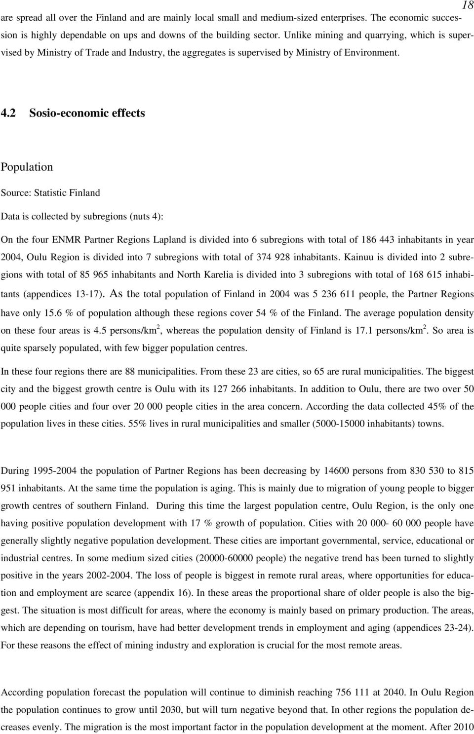 2 Sosio-economic effects Population Source: Statistic Finland Data is collected by subregions (nuts 4): On the four ENMR Partner Regions Lapland is divided into 6 subregions with total of 186 443