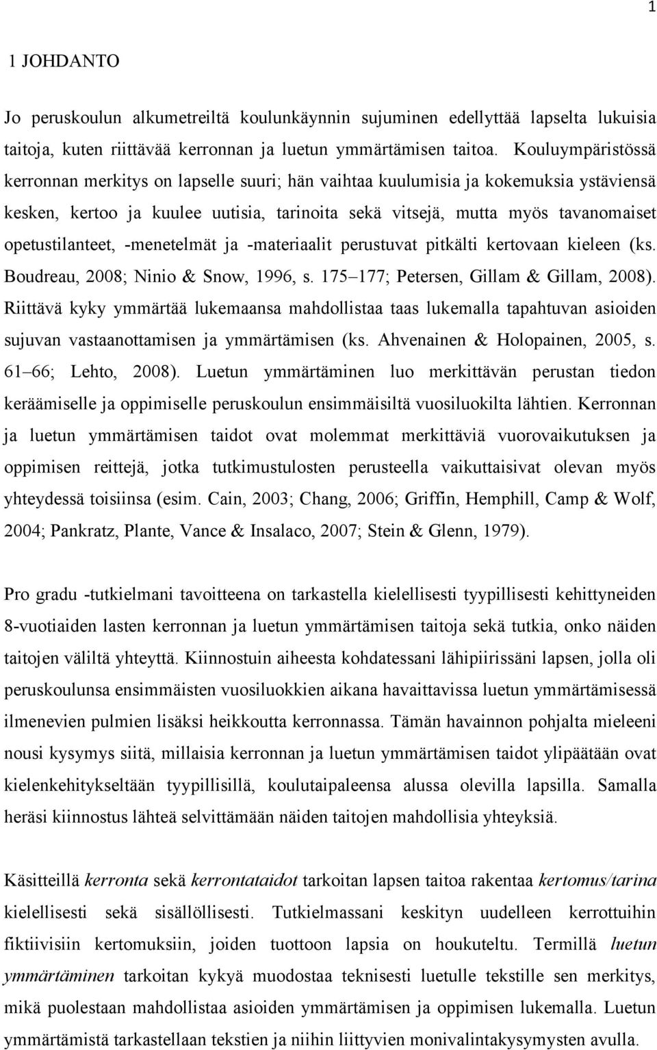 opetustilanteet, -menetelmät ja -materiaalit perustuvat pitkälti kertovaan kieleen (ks. Boudreau, 2008; Ninio & Snow, 1996, s. 175 177; Petersen, Gillam & Gillam, 2008).