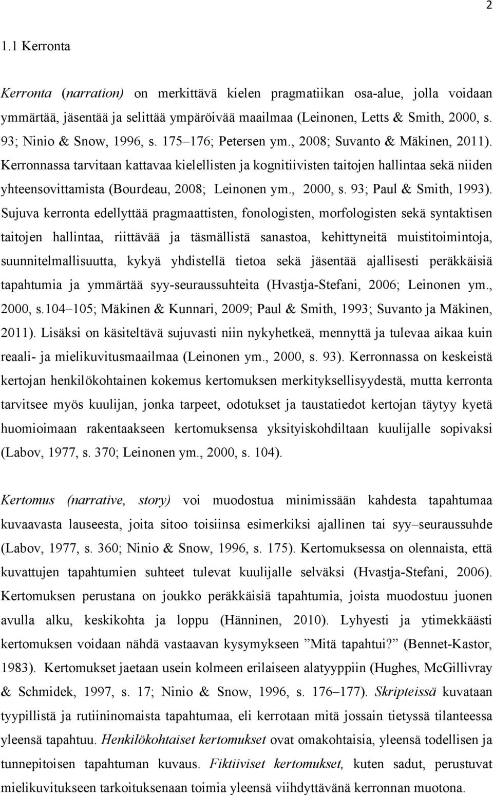 Kerronnassa tarvitaan kattavaa kielellisten ja kognitiivisten taitojen hallintaa sekä niiden yhteensovittamista (Bourdeau, 2008; Leinonen ym., 2000, s. 93; Paul & Smith, 1993).