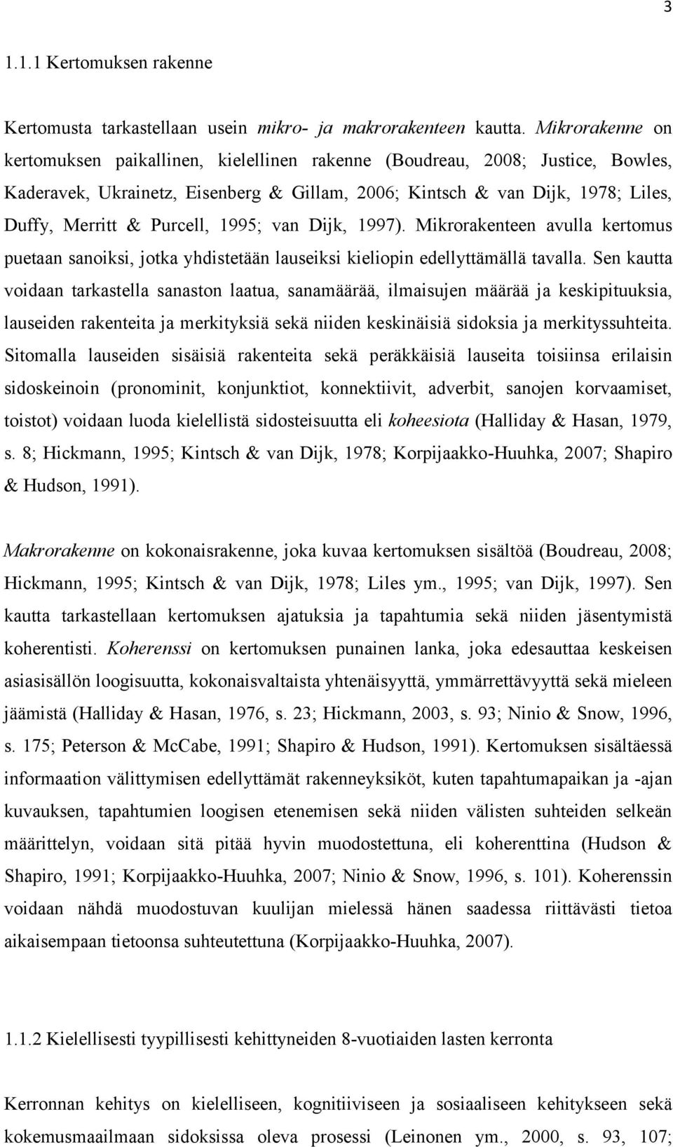 Purcell, 1995; van Dijk, 1997). Mikrorakenteen avulla kertomus puetaan sanoiksi, jotka yhdistetään lauseiksi kieliopin edellyttämällä tavalla.