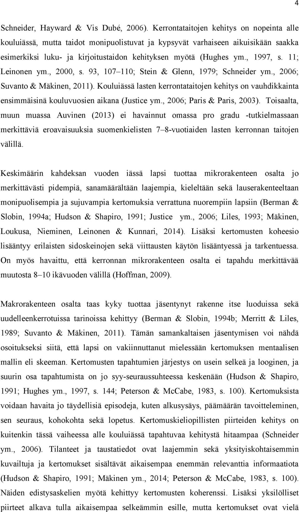 11; Leinonen ym., 2000, s. 93, 107 110; Stein & Glenn, 1979; Schneider ym., 2006; Suvanto & Mäkinen, 2011).