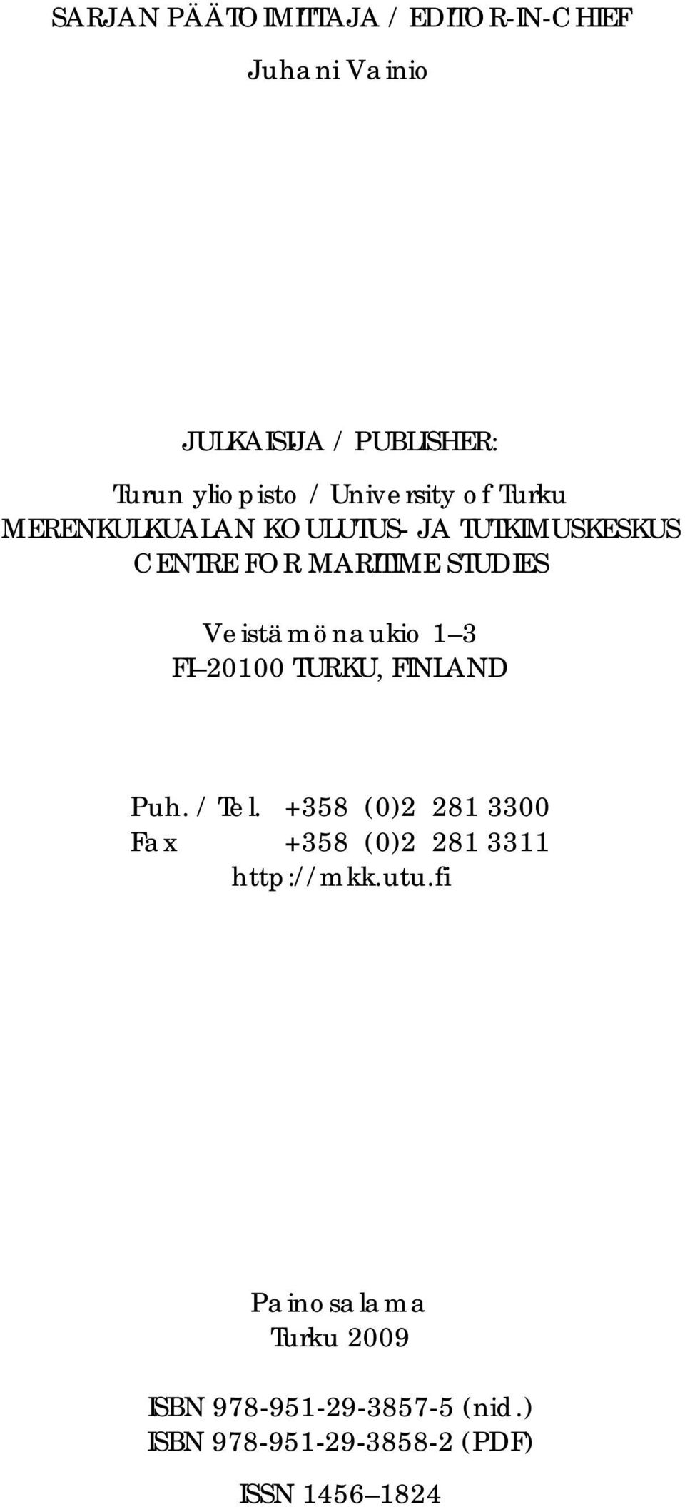 Veistämönaukio 1 3 FI 20100 TURKU, FINLAND Puh. / Tel.