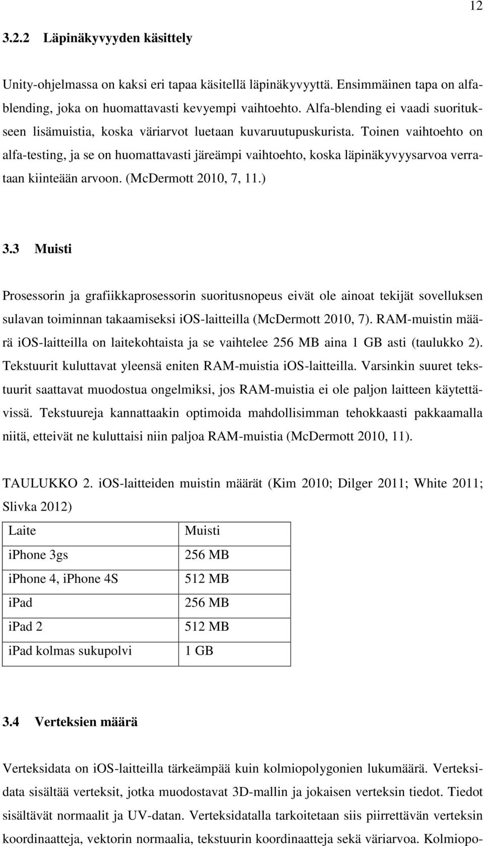 Toinen vaihtoehto on alfa-testing, ja se on huomattavasti järeämpi vaihtoehto, koska läpinäkyvyysarvoa verrataan kiinteään arvoon. (McDermott 2010, 7, 11.) 3.