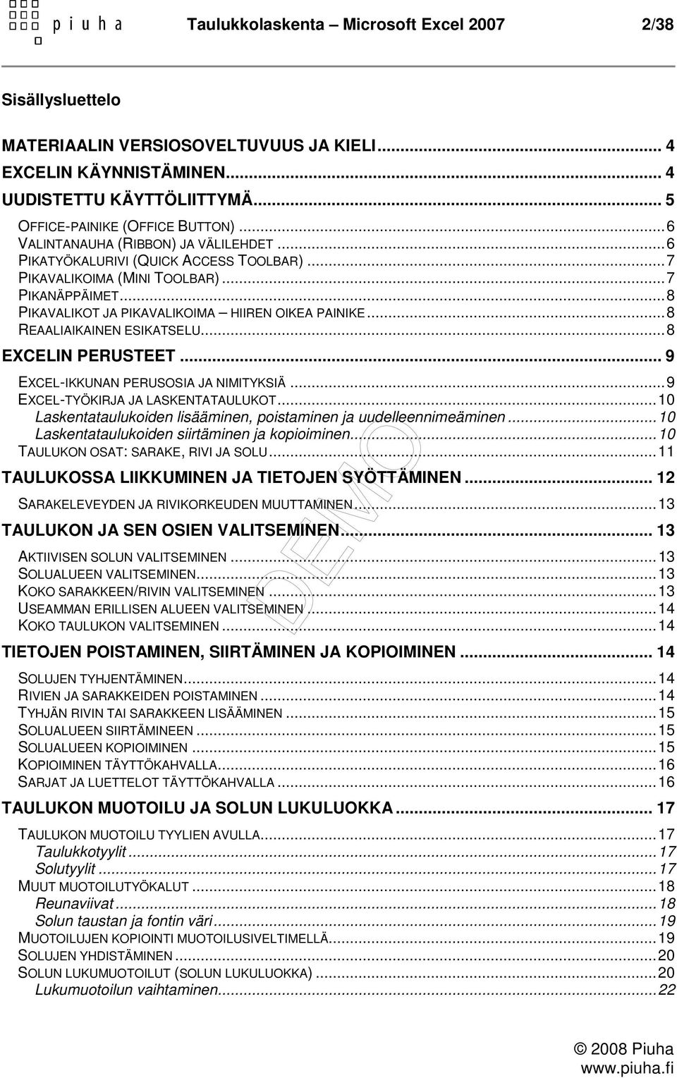 .. 8 REAALIAIKAINEN ESIKATSELU... 8 EXCELIN PERUSTEET... 9 EXCEL-IKKUNAN PERUSOSIA JA NIMITYKSIÄ... 9 EXCEL-TYÖKIRJA JA LASKENTATAULUKOT.