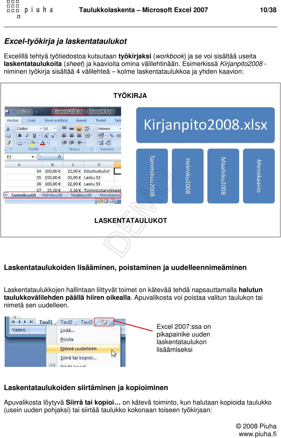 xlsx Menokaavio Maalisku2008 Helmiku2008 Tammikuu2008 LASKENTATAULUKOT Laskentataulukoiden lisääminen, poistaminen ja uudelleennimeäminen Laskentataulukkojen hallintaan liittyvät toimet on kätevää