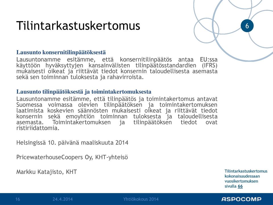 Lausunto tilinpäätöksestä ja toimintakertomuksesta Lausuntonamme esitämme, että tilinpäätös ja toimintakertomus antavat Suomessa voimassa olevien tilinpäätöksen ja toimintakertomuksen laatimista