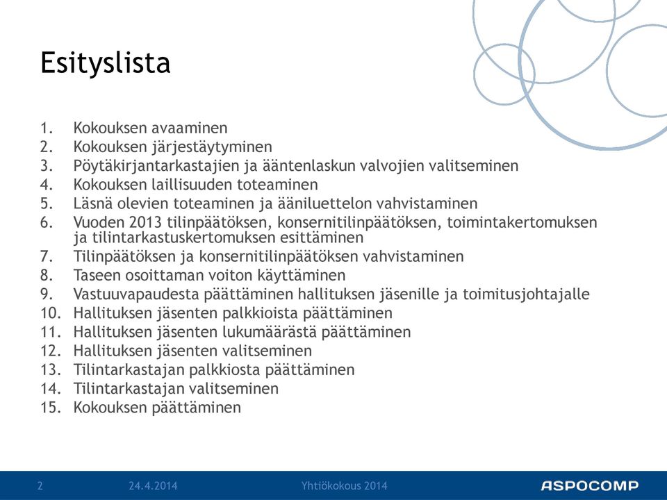 Tilinpäätöksen ja konsernitilinpäätöksen vahvistaminen 8. Taseen osoittaman voiton käyttäminen 9. Vastuuvapaudesta päättäminen hallituksen jäsenille ja toimitusjohtajalle 10.