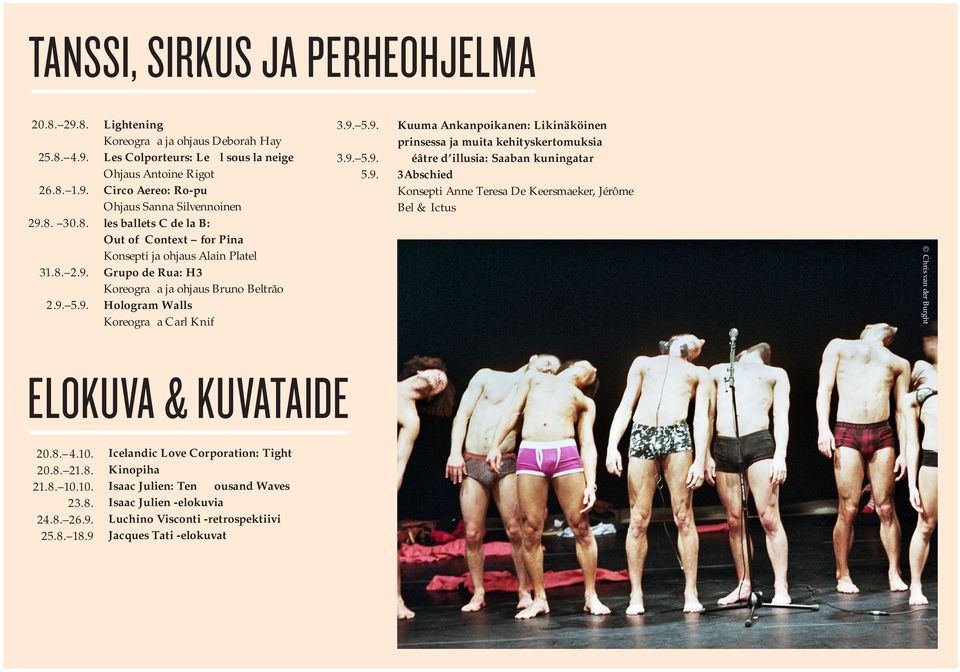 prinsessa ja muita kehityskertomuksia Théâtre d illusia: Saaban kuningatar 3Abschied Konsepti Anne Teresa De Keersmaeker, Jérôme Bel & Ictus Chris van der Burght 31.8. 2.9.