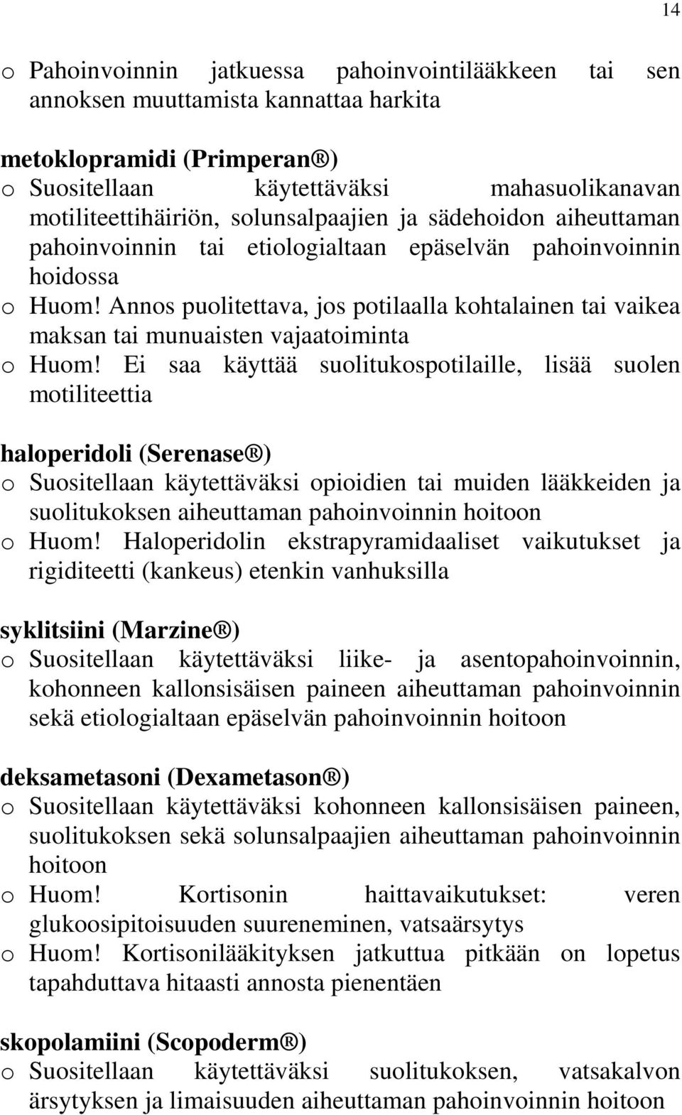 Annos puolitettava, jos potilaalla kohtalainen tai vaikea maksan tai munuaisten vajaatoiminta o Huom!