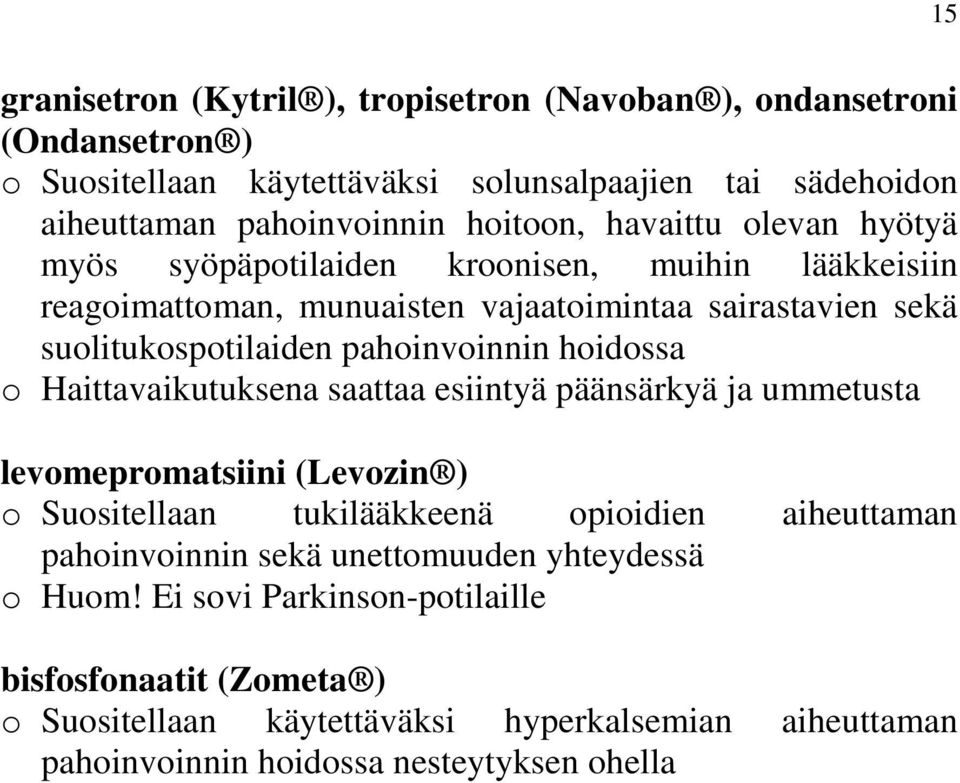 hoidossa o Haittavaikutuksena saattaa esiintyä päänsärkyä ja ummetusta levomepromatsiini (Levozin ) o Suositellaan tukilääkkeenä opioidien aiheuttaman pahoinvoinnin sekä