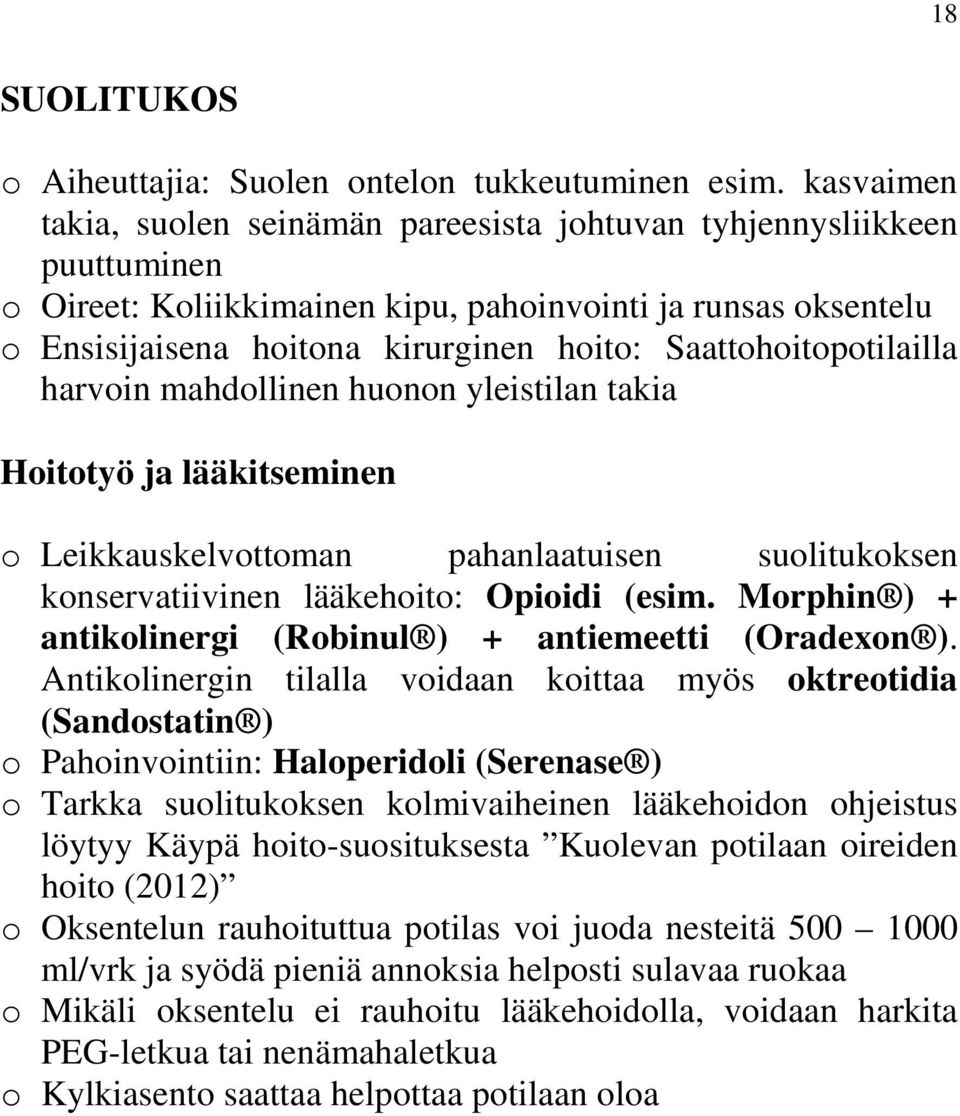 Saattohoitopotilailla harvoin mahdollinen huonon yleistilan takia Hoitotyö ja lääkitseminen o Leikkauskelvottoman pahanlaatuisen suolitukoksen konservatiivinen lääkehoito: Opioidi (esim.