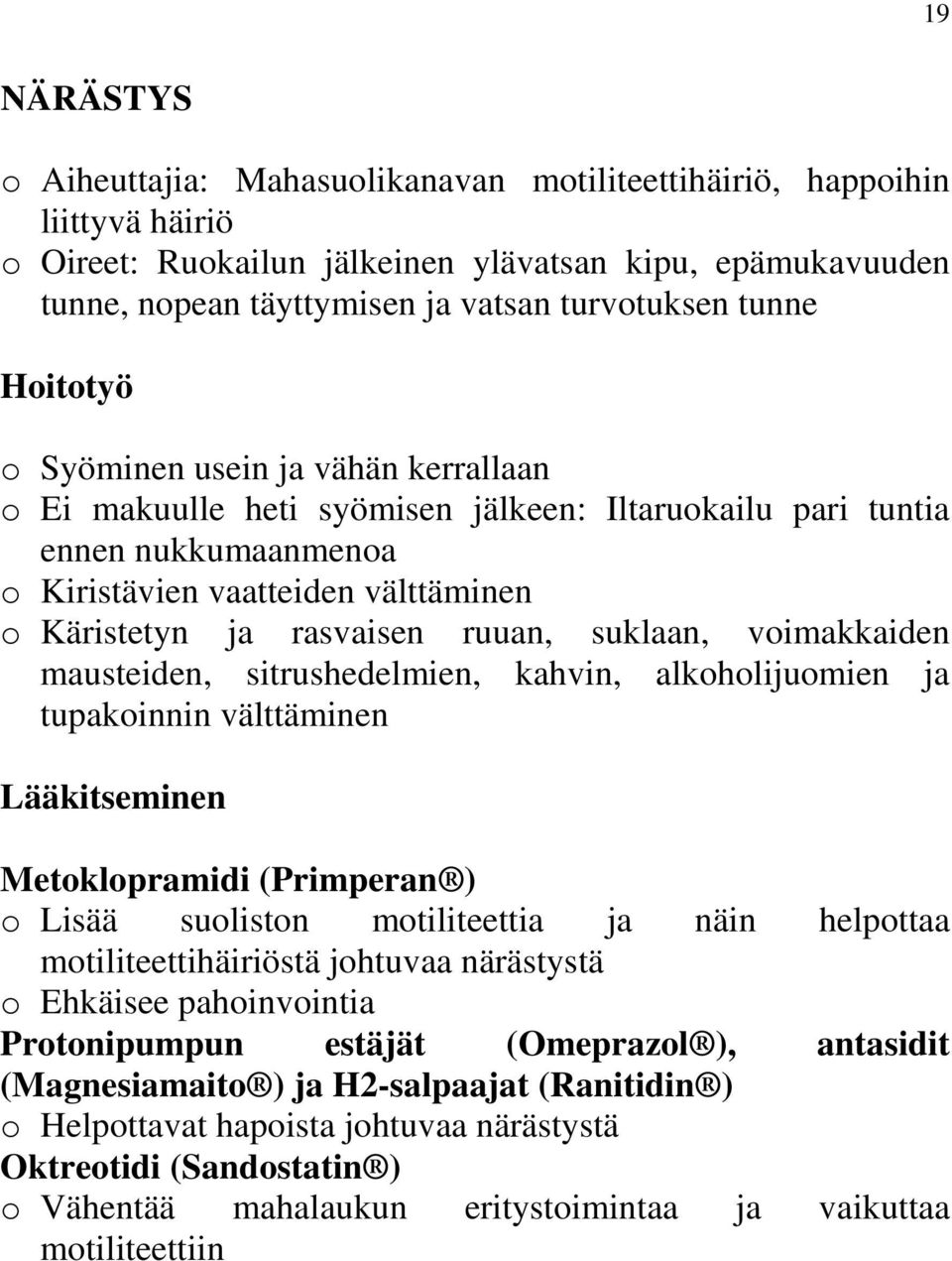 ruuan, suklaan, voimakkaiden mausteiden, sitrushedelmien, kahvin, alkoholijuomien ja tupakoinnin välttäminen Lääkitseminen Metoklopramidi (Primperan ) o Lisää suoliston motiliteettia ja näin