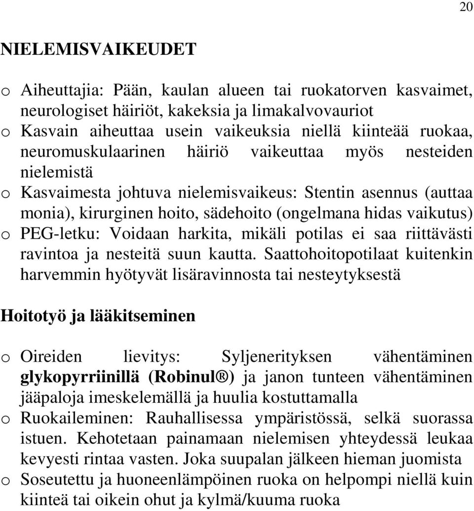 PEG-letku: Voidaan harkita, mikäli potilas ei saa riittävästi ravintoa ja nesteitä suun kautta.