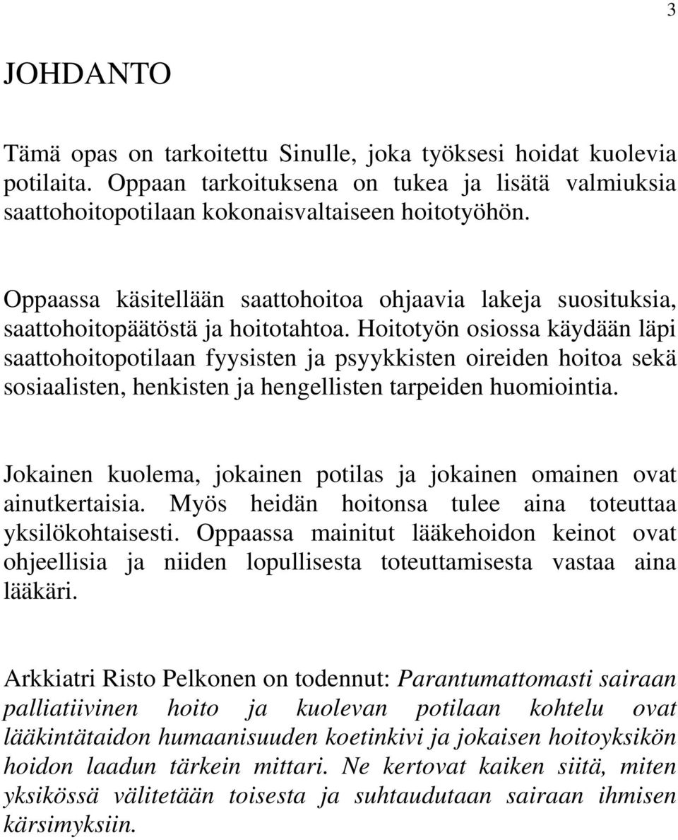 Hoitotyön osiossa käydään läpi saattohoitopotilaan fyysisten ja psyykkisten oireiden hoitoa sekä sosiaalisten, henkisten ja hengellisten tarpeiden huomiointia.