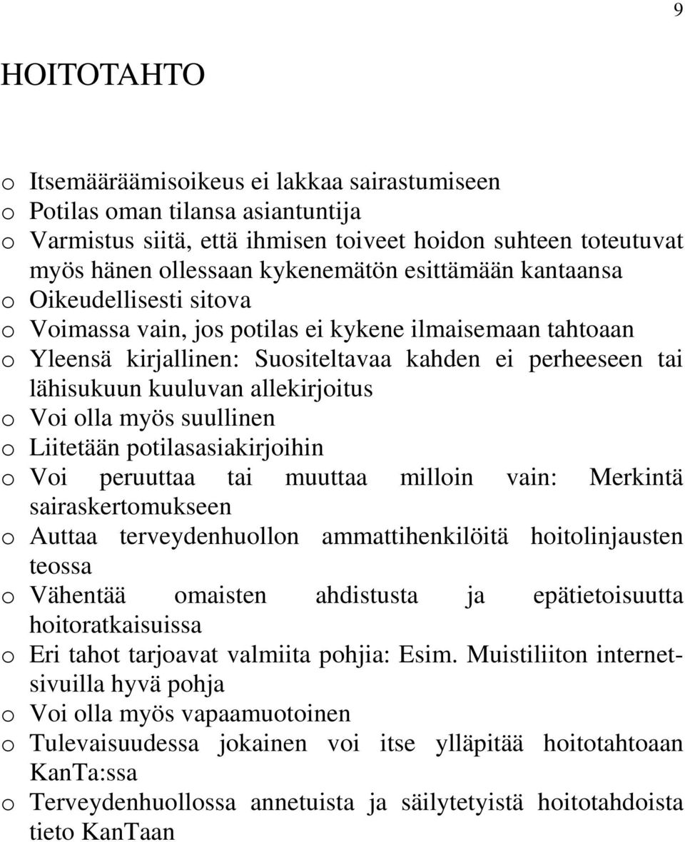 allekirjoitus o Voi olla myös suullinen o Liitetään potilasasiakirjoihin o Voi peruuttaa tai muuttaa milloin vain: Merkintä sairaskertomukseen o Auttaa terveydenhuollon ammattihenkilöitä