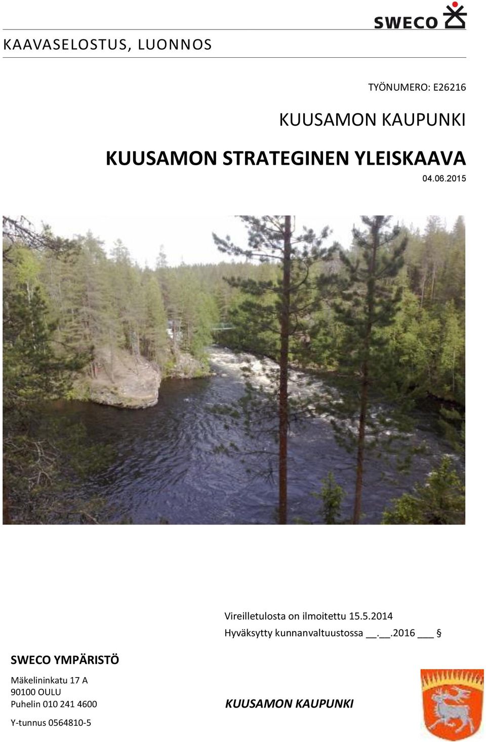 2015 SWECO YMPÄRISTÖ Vireilletulosta on ilmoitettu 15.5.2014 Hyväksytty kunnanvaltuustossa.