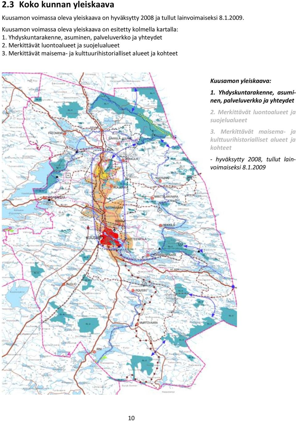 Merkittävät luontoalueet ja suojelualueet 3. Merkittävät maisema- ja kulttuurihistorialliset alueet ja kohteet Kuusamon yleiskaava: 1.