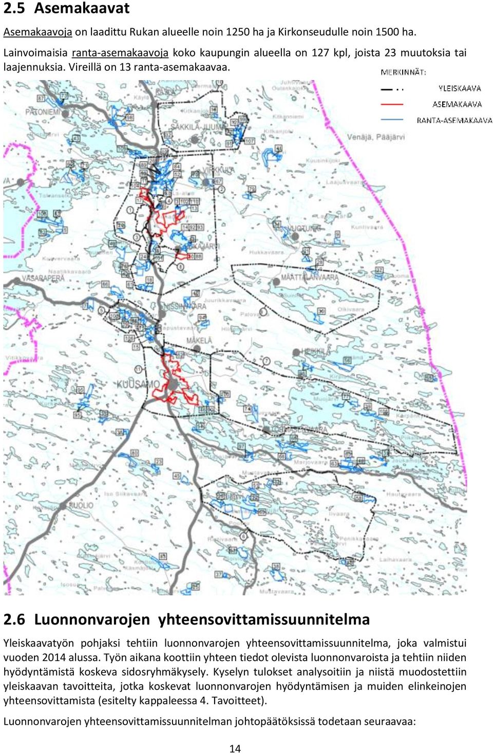 muutoksia tai laajennuksia. Vireillä on 13 ranta-asemakaavaa. 2.