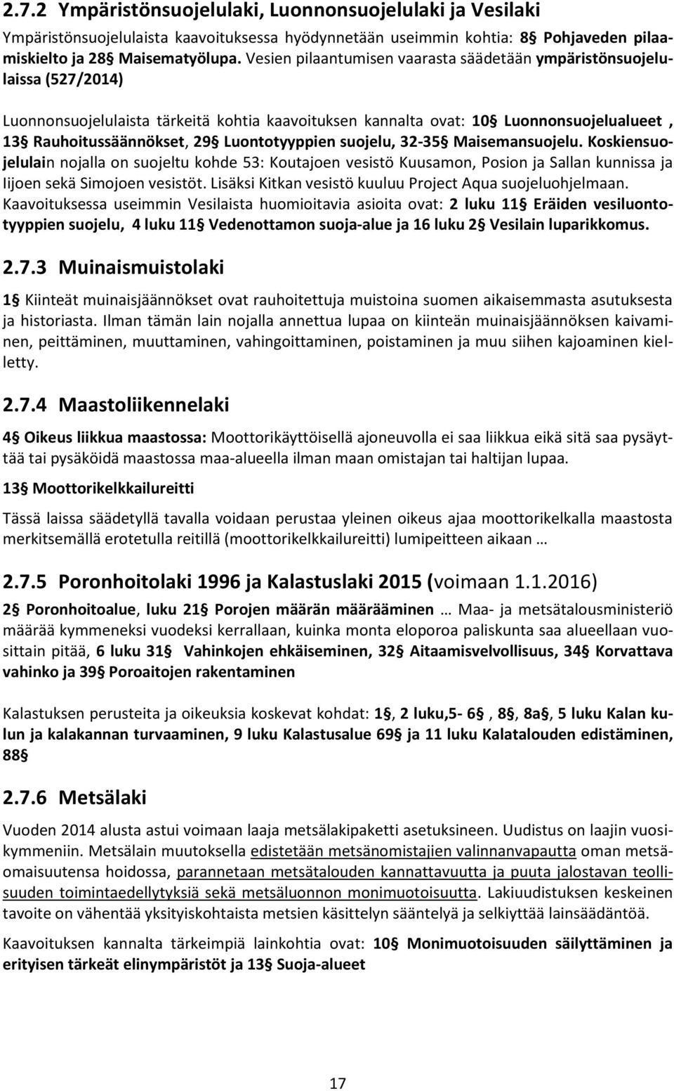 Luontotyyppien suojelu, 32-35 Maisemansuojelu. Koskiensuojelulain nojalla on suojeltu kohde 53: Koutajoen vesistö Kuusamon, Posion ja Sallan kunnissa ja Iijoen sekä Simojoen vesistöt.