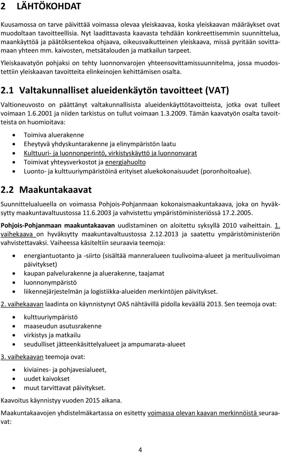 kaivosten, metsätalouden ja matkailun tarpeet.