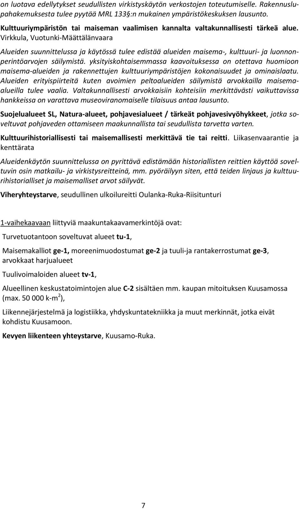 Virkkula, Vuotunki-Määttälänvaara Alueiden suunnittelussa ja käytössä tulee edistää alueiden maisema-, kulttuuri- ja luonnonperintöarvojen säilymistä.