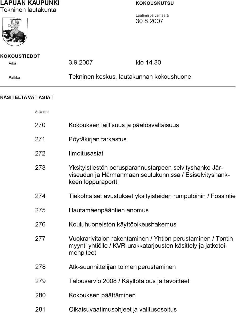 perusparannustarpeen selvityshanke Järviseudun ja Härmänmaan seutukunnissa / Esiselvityshankkeen loppuraportti 274 Tiekohtaiset avustukset yksityisteiden rumputöihin / Fossintie 275 Hautamäenpääntien