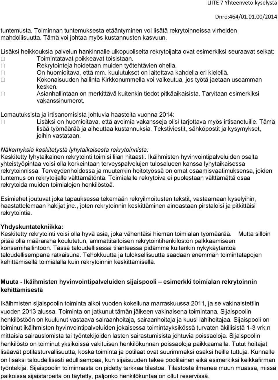 Rekrytointeja hoidetaan muiden työtehtävien ohella. On huomioitava, että mm. kuulutukset on laitettava kahdella eri kielellä.