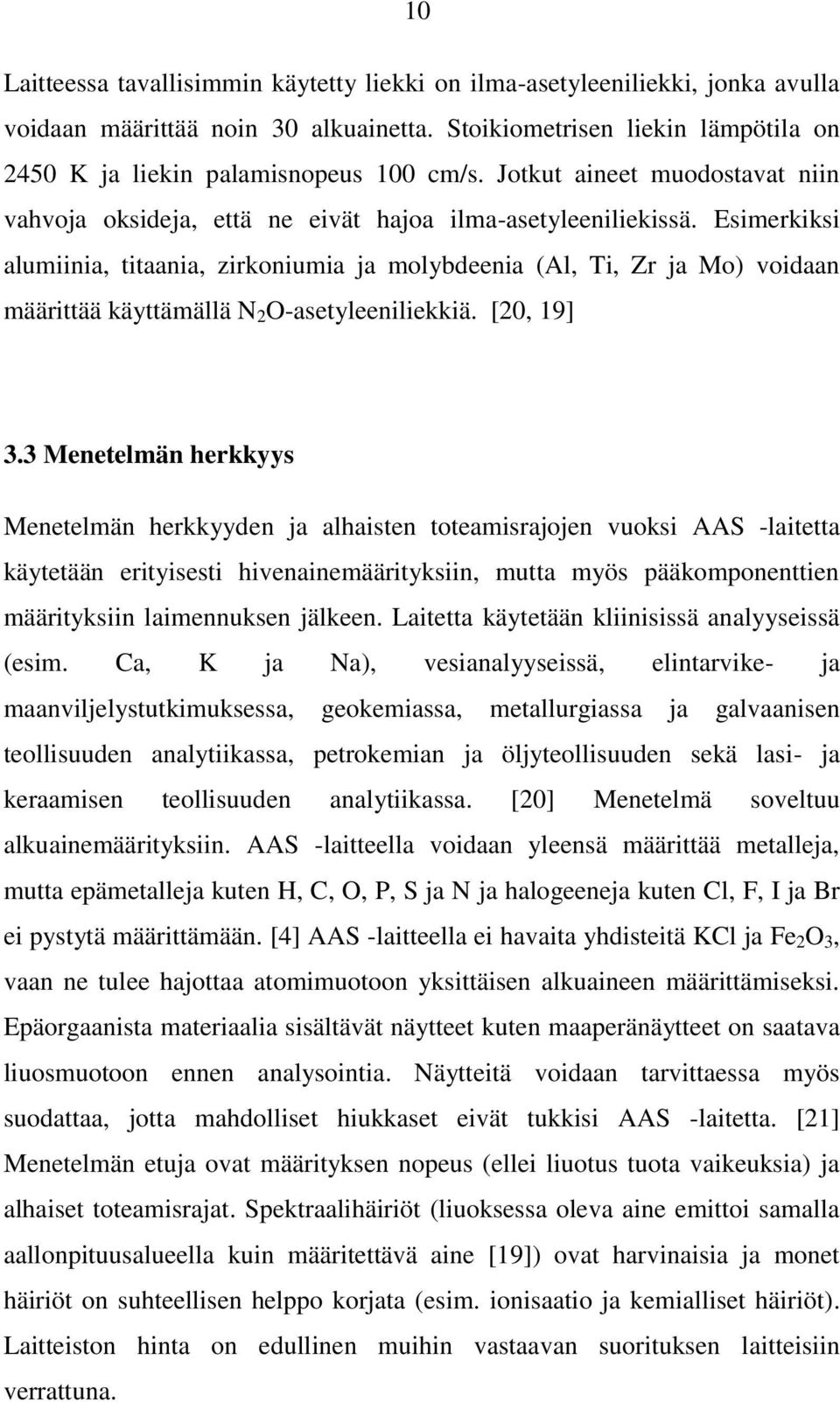 Esimerkiksi alumiinia, titaania, zirkoniumia ja molybdeenia (Al, Ti, Zr ja Mo) voidaan määrittää käyttämällä N 2 O-asetyleeniliekkiä. [2, 19] 3.