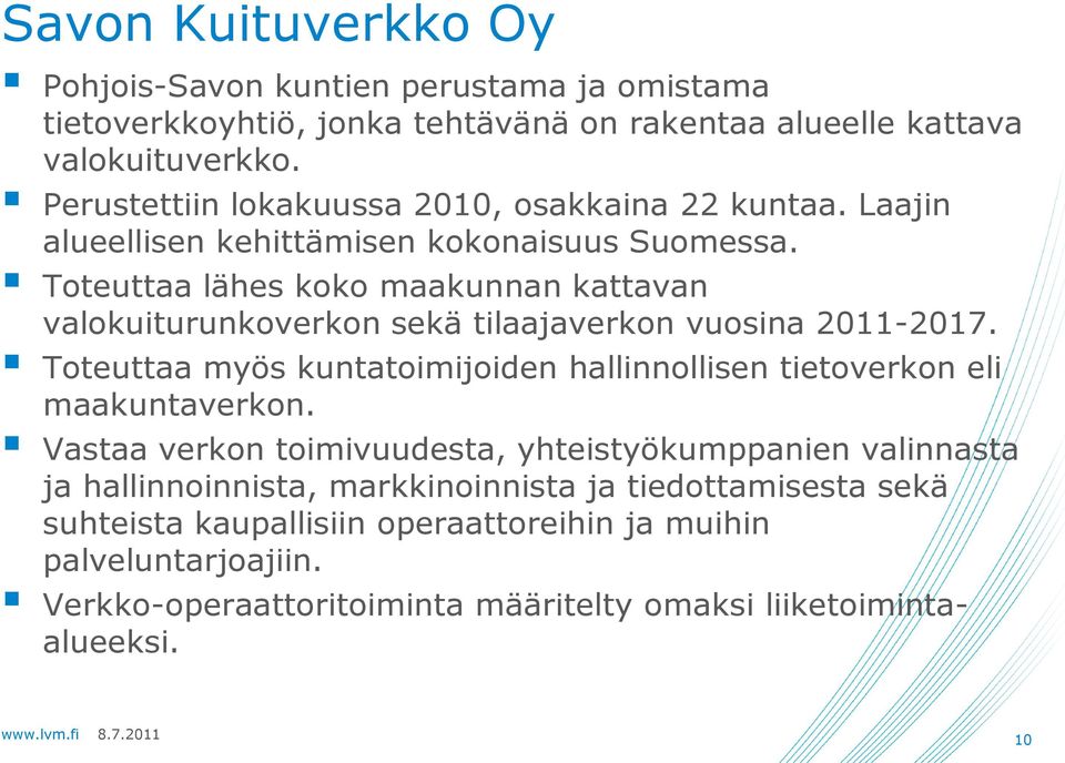 Toteuttaa lähes koko maakunnan kattavan valokuiturunkoverkon sekä tilaajaverkon vuosina 2011-2017.