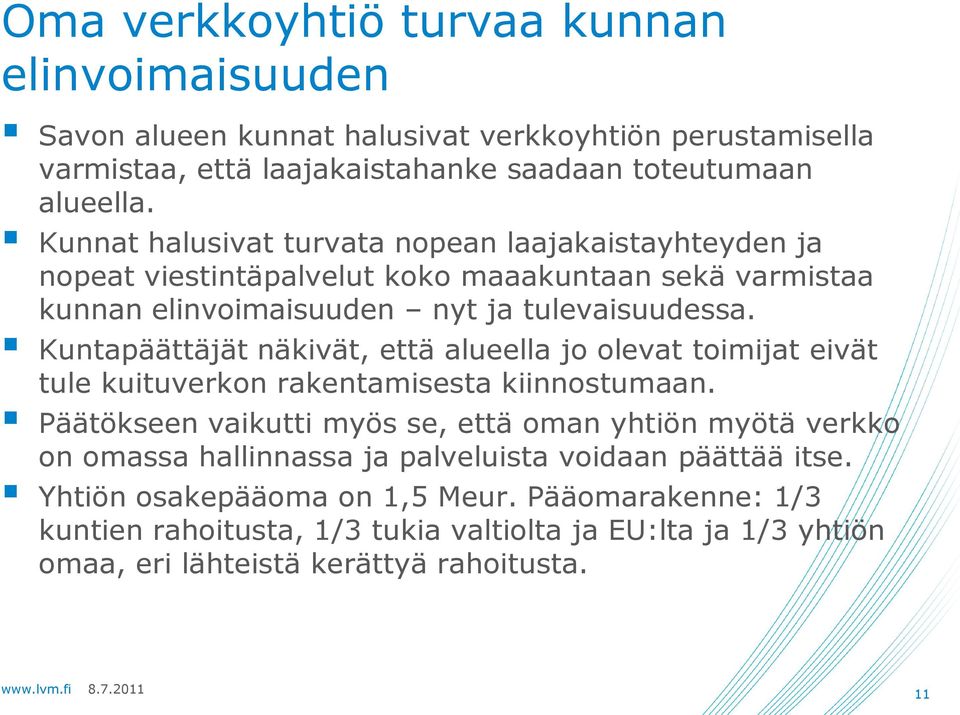 Kuntapäättäjät näkivät, että alueella jo olevat toimijat eivät tule kuituverkon rakentamisesta kiinnostumaan.