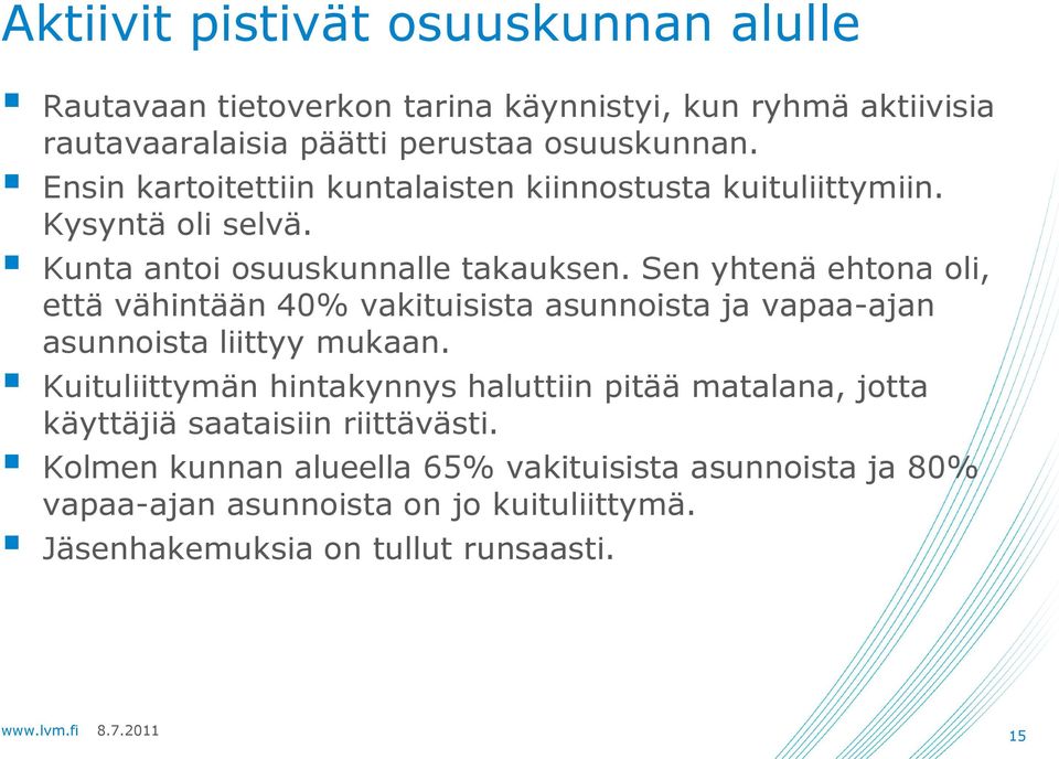 Sen yhtenä ehtona oli, että vähintään 40% vakituisista asunnoista ja vapaa-ajan asunnoista liittyy mukaan.