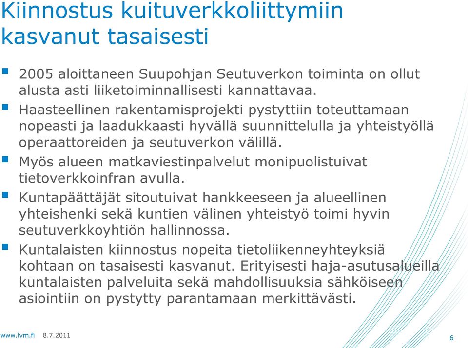 Myös alueen matkaviestinpalvelut monipuolistuivat tietoverkkoinfran avulla.