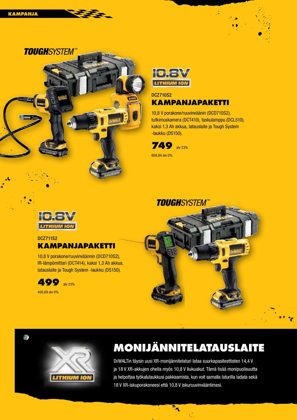 749 alv 23% 608,94 alv 0% DCZ711S2 KAMPANJAPAKETTI 10,8 V porakone/ruuvinväännin (DCD710S2), IR-lämpömittari (DCT414), kaksi 1,3 Ah akkua, latauslaite ja Tough System -laukku 