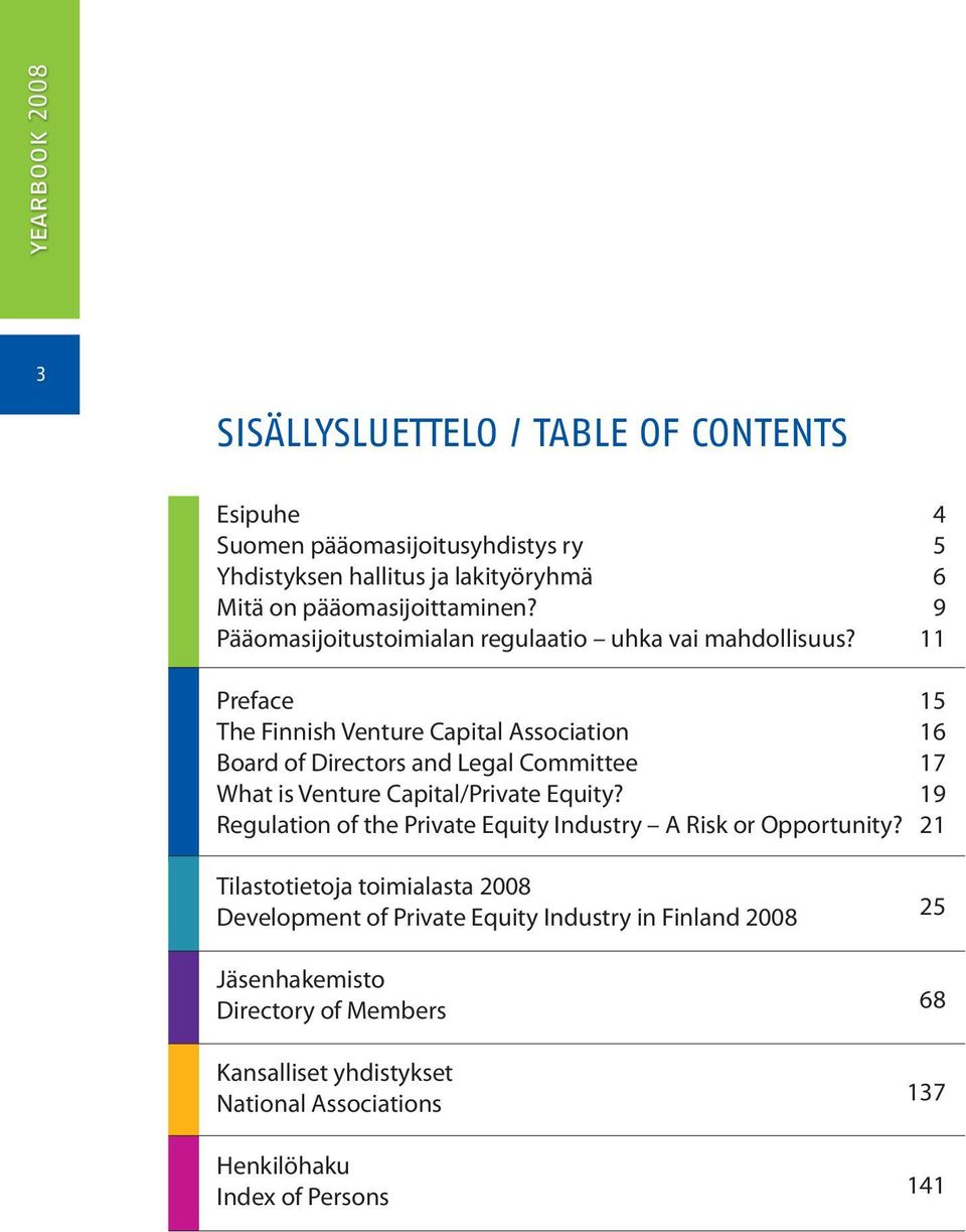 4 5 6 9 11 Preface The Finnish Venture Capital Association Board of Directors and Legal Committee What is Venture Capital/Private Equity?