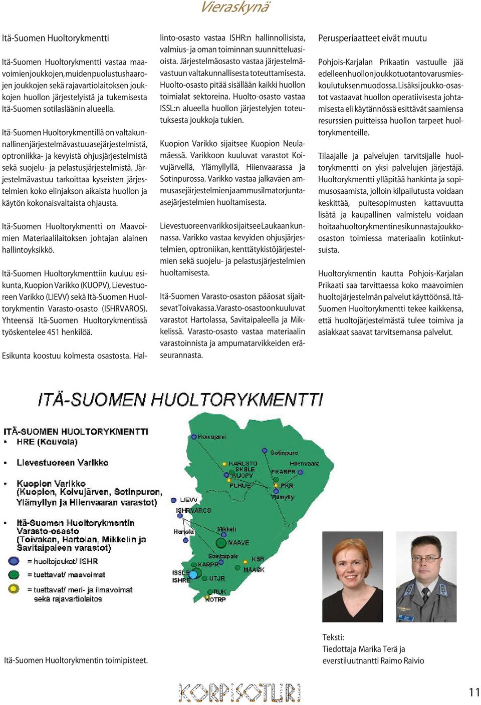 Itä-Suomen Huoltorykmentillä on valtakunnallinen järjestelmävastuu asejärjestelmistä, optroniikka- ja kevyistä ohjusjärjestelmistä sekä suojelu- ja pelastusjärjestelmistä.