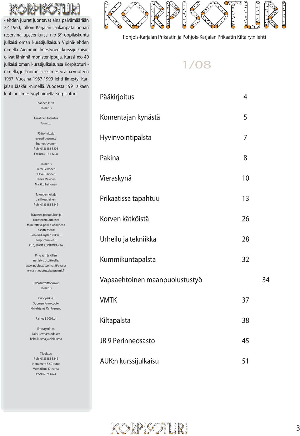 Vuosina 1967-1990 lehti ilmestyi Karjalan Jääkäri -nimellä. Vuodesta 1991 alkaen lehti on ilmestynyt nimellä Korpisoturi.