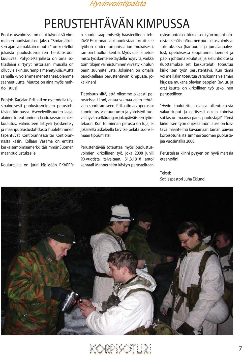 Muutos on aina myös mahdollisuus! Pohjois-Karjalan Prikaati on nyt todella täysipainoisesti puolustusvoimien perustehtävien kimpussa.