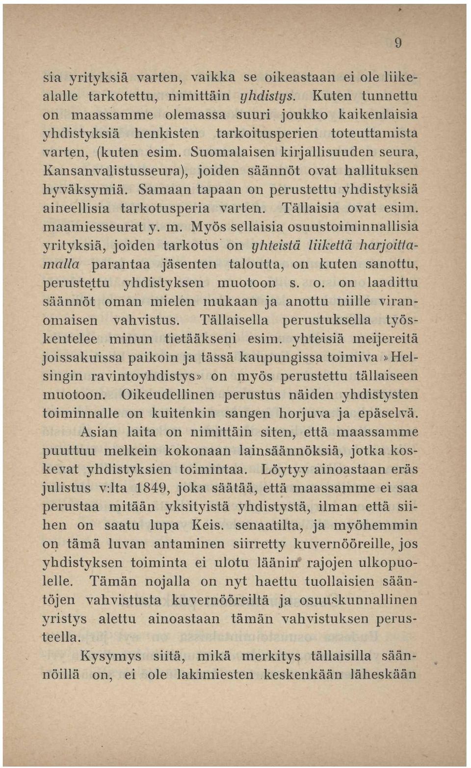 Suomalaisen kirjallisuuden seura, Kansanvalistusseura), joiden säännöt ovat hallituksen hyväksymiä. Samaan tapaan on perustettu yhdistyksiä aineellisia tarkotusperia varten. Tällaisia ovat esim.