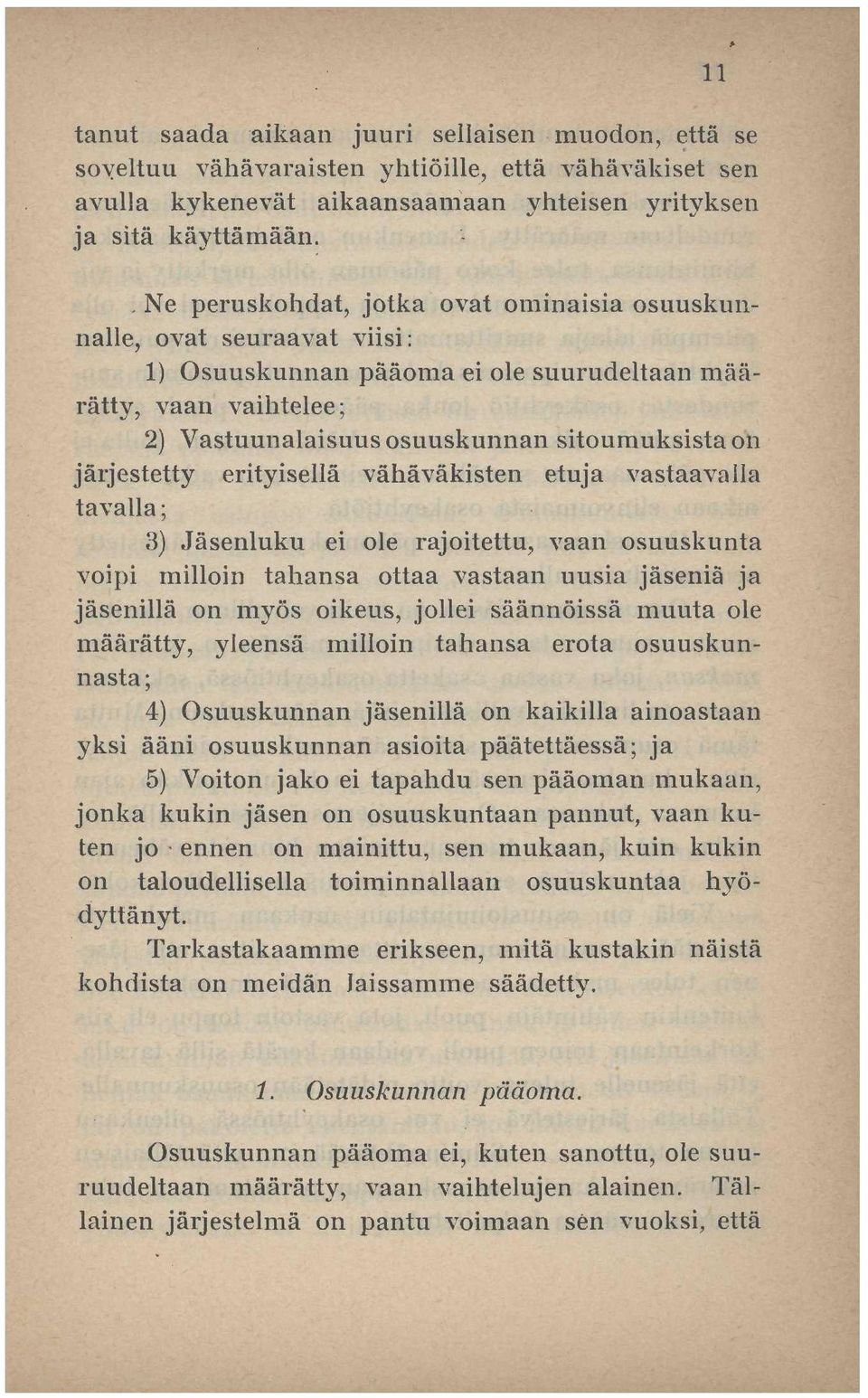 järjestetty erityisellä vähäväkisten etuja vastaavalla tavalla; 3) Jäsenluku ei ole rajoitettu, vaan osuuskunta voipi milloin tahansa ottaa vastaan uusia jäseniä ja jäsenillä on myös oikeus, jollei