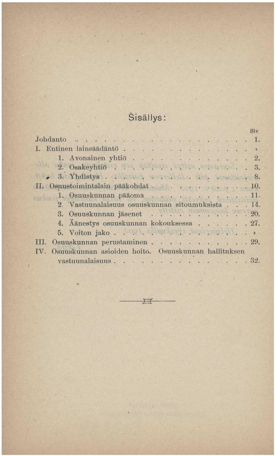 Vastuunalaisuus osuuskunnan sitoumuksista...14. 3. Osuuskunnan jäsenet...........20. 4. Äänestys osuuskunnan kokouksessa.