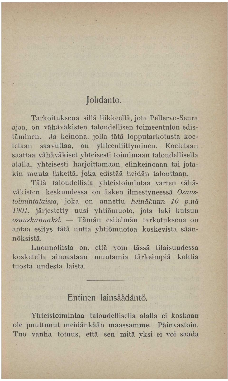 Koetetaan saattaa vähäväkiset yhteisesti toimimaan taloudellisella alalla, yhteisesti harjoittamaan elinkeinoaan tai jotakin muuta liikettä, joka edistää heidän talouttaan.