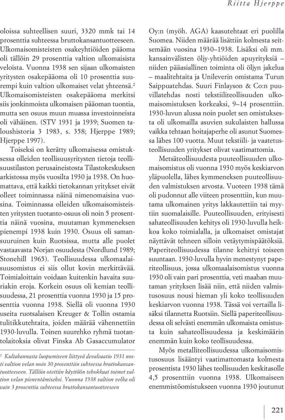 Vuonna 1938 sen sijaan ulkomaisten yritysten osakepääoma oli 10 prosenttia suurempi kuin valtion ulkomaiset velat yhteensä.