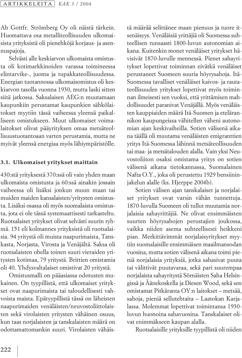 Energian tuotannossa ulkomaisomistus oli keskiarvon tasolla vuonna 1930, mutta laski sitten siitä jatkossa.