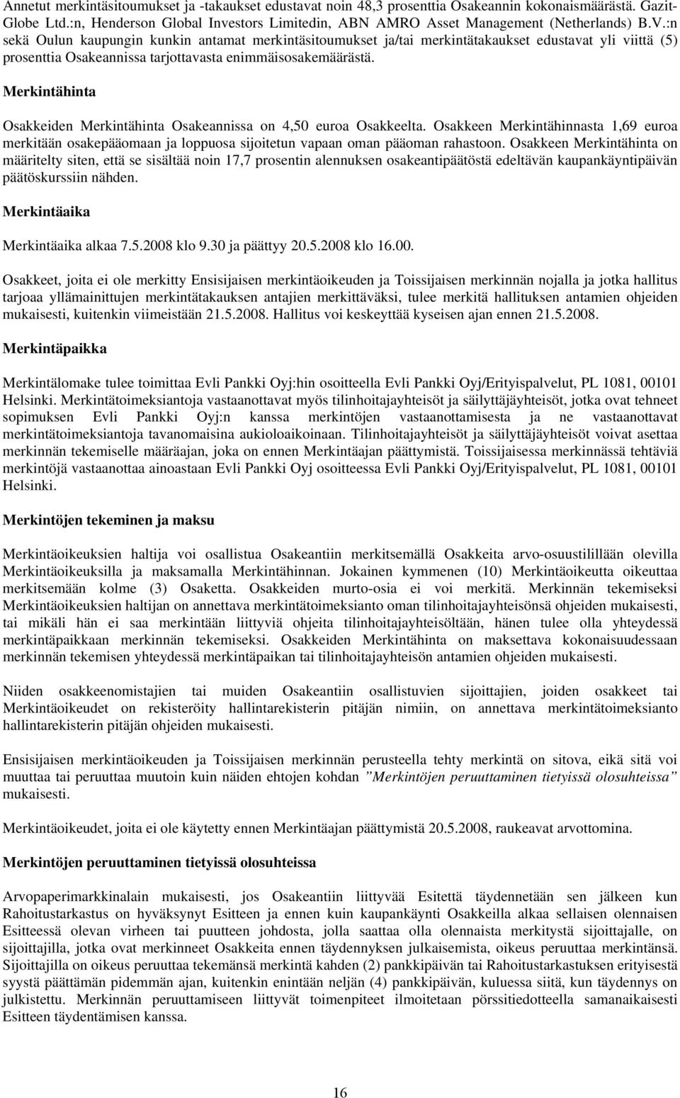 :n sekä Oulun kaupungin kunkin antamat merkintäsitoumukset ja/tai merkintätakaukset edustavat yli viittä (5) prosenttia Osakeannissa tarjottavasta enimmäisosakemäärästä.