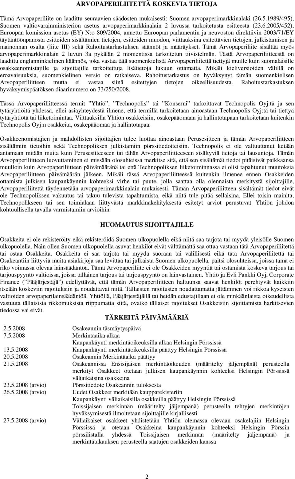 2005/452), Euroopan komission asetus (EY) N:o 809/2004, annettu Euroopan parlamentin ja neuvoston direktiivin 2003/71/EY täytäntöönpanosta esitteiden sisältämien tietojen, esitteiden muodon,