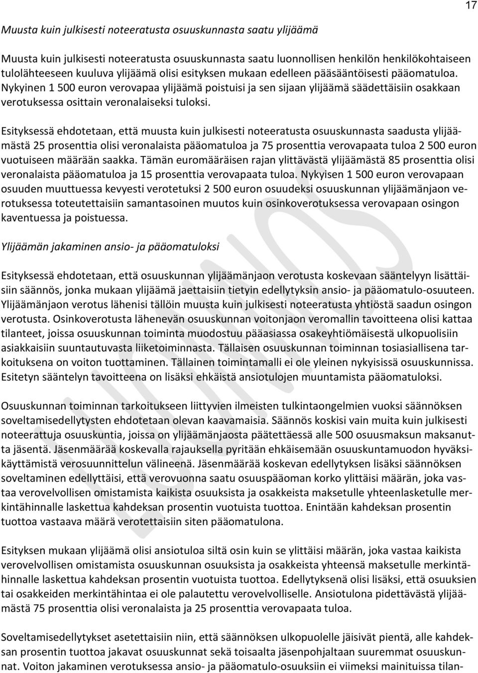 Nykyinen 1 500 euron verovapaa ylijäämä poistuisi ja sen sijaan ylijäämä säädettäisiin osakkaan verotuksessa osittain veronalaiseksi tuloksi.