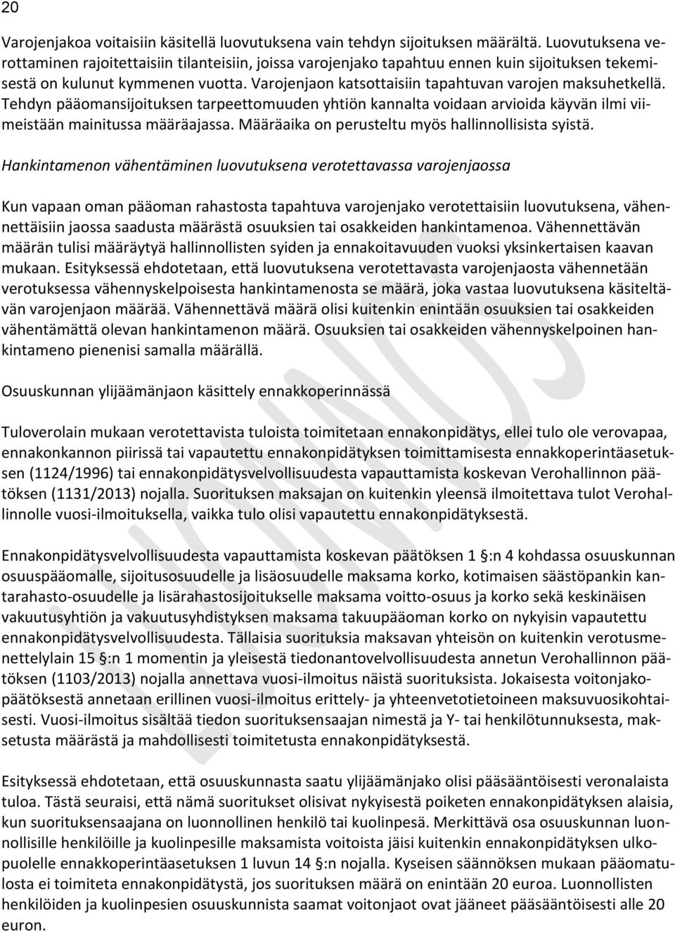 Varojenjaon katsottaisiin tapahtuvan varojen maksuhetkellä. Tehdyn pääomansijoituksen tarpeettomuuden yhtiön kannalta voidaan arvioida käyvän ilmi viimeistään mainitussa määräajassa.