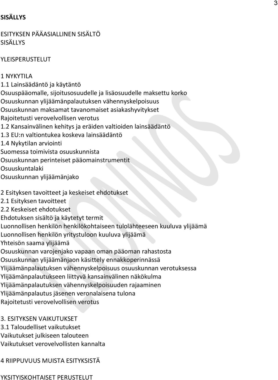 Rajoitetusti verovelvollisen verotus 1.2 Kansainvälinen kehitys ja eräiden valtioiden lainsäädäntö 1.3 EU:n valtiontukea koskeva lainsäädäntö 1.