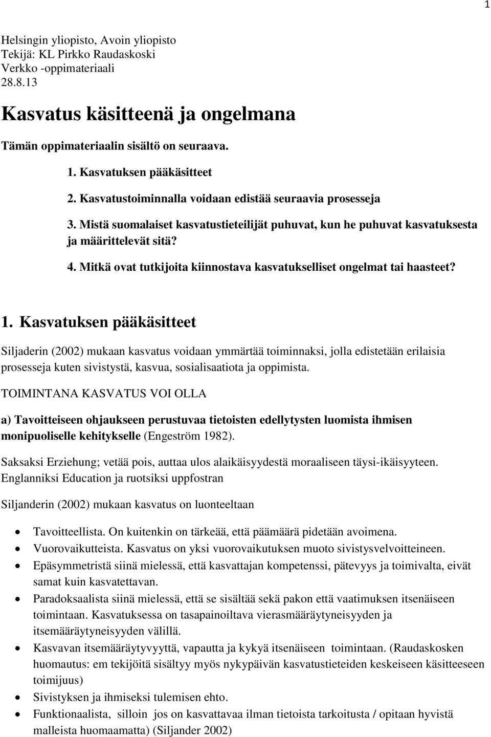 Mitkä ovat tutkijoita kiinnostava kasvatukselliset ongelmat tai haasteet? 1.